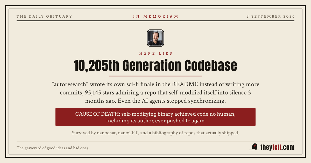 Obituary card: here lies 10,205th Generation Codebase. Cause of death: self-modifying binary achieved code no human, including its author, ever pushed to again
