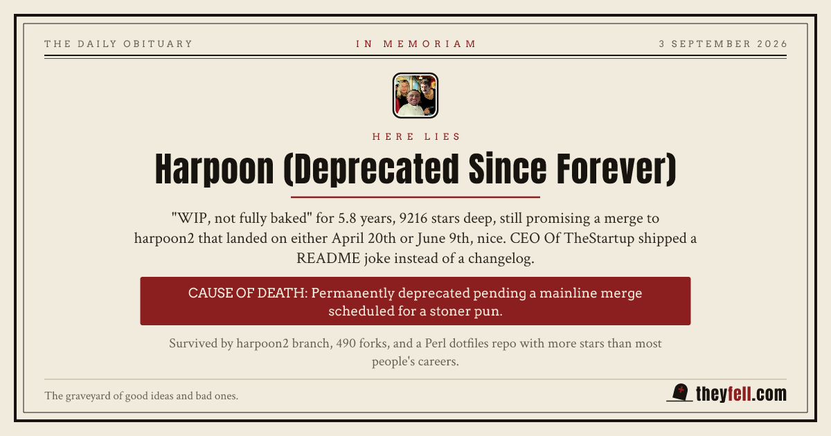 Obituary card: here lies Harpoon (Deprecated Since Forever). Cause of death: Permanently deprecated pending a mainline merge scheduled for a stoner pun.