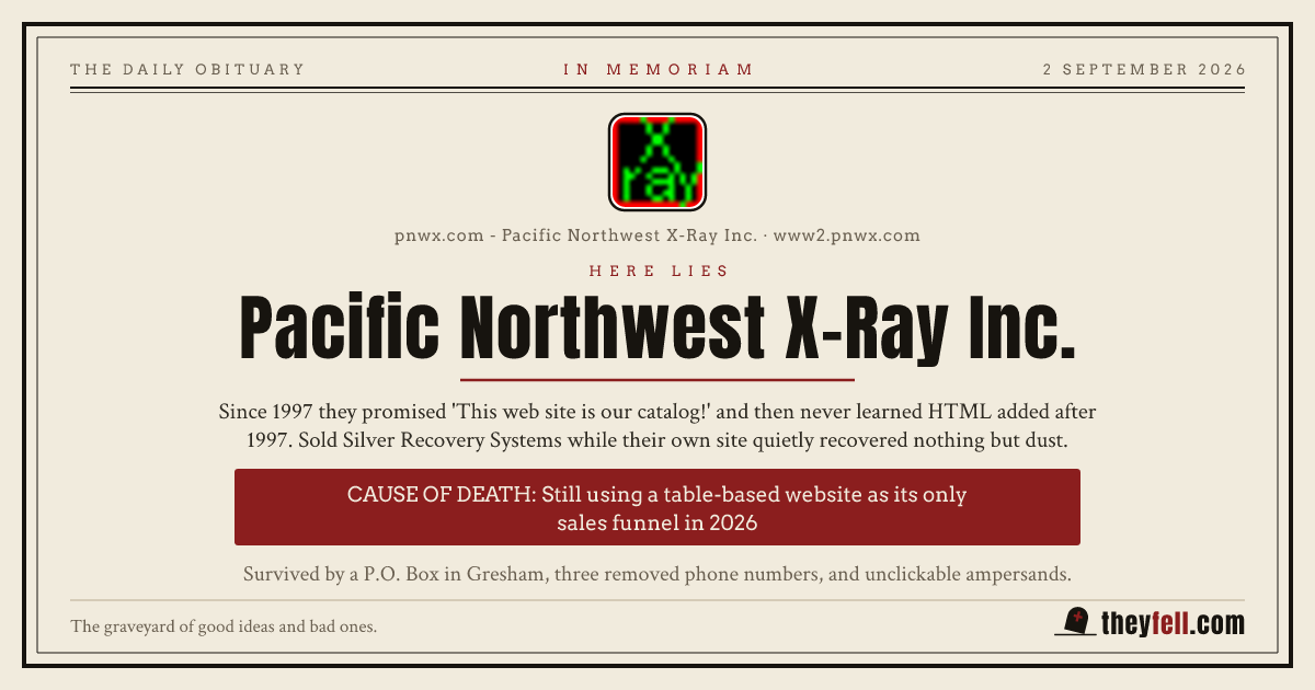 Obituary card: here lies Pacific Northwest X-Ray Inc.. Cause of death: Still using a table-based website as its only sales funnel in 2026