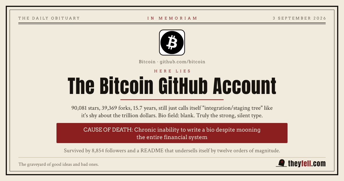 Obituary card: here lies The Bitcoin GitHub Account. Cause of death: Chronic inability to write a bio despite mooning the entire financial system