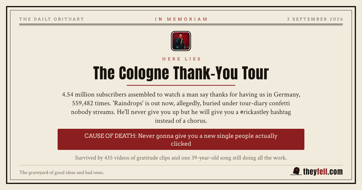 Obituary card: here lies The Cologne Thank-You Tour. Cause of death: Never gonna give you a new single people actually clicked