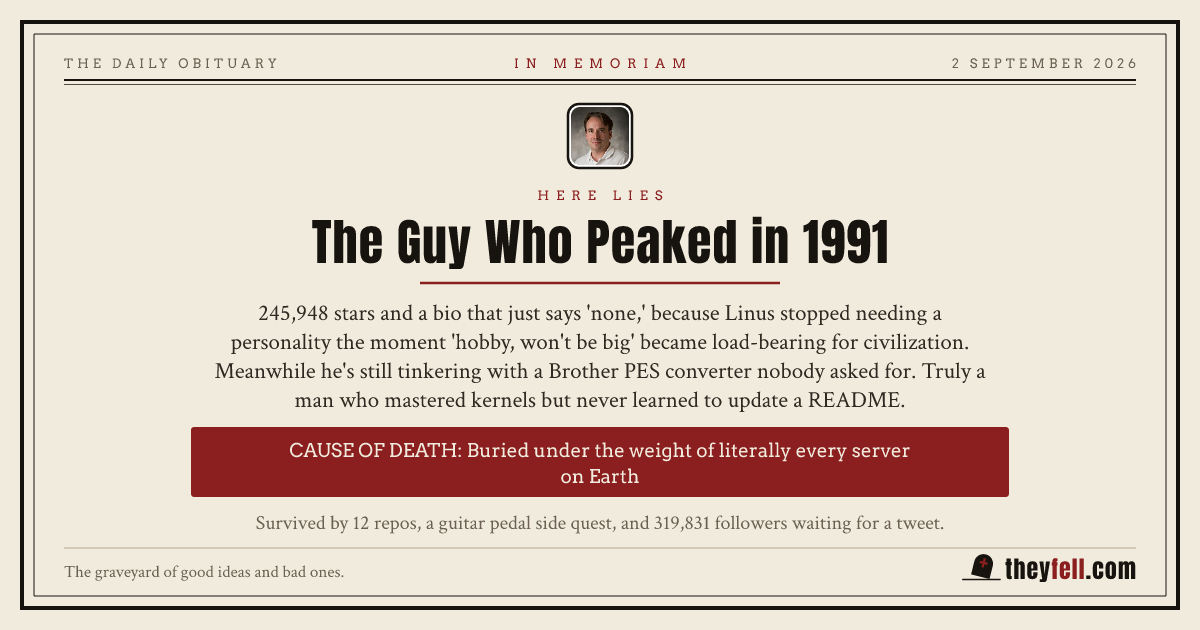 Obituary card: here lies The Guy Who Peaked in 1991. Cause of death: Buried under the weight of literally every server on Earth