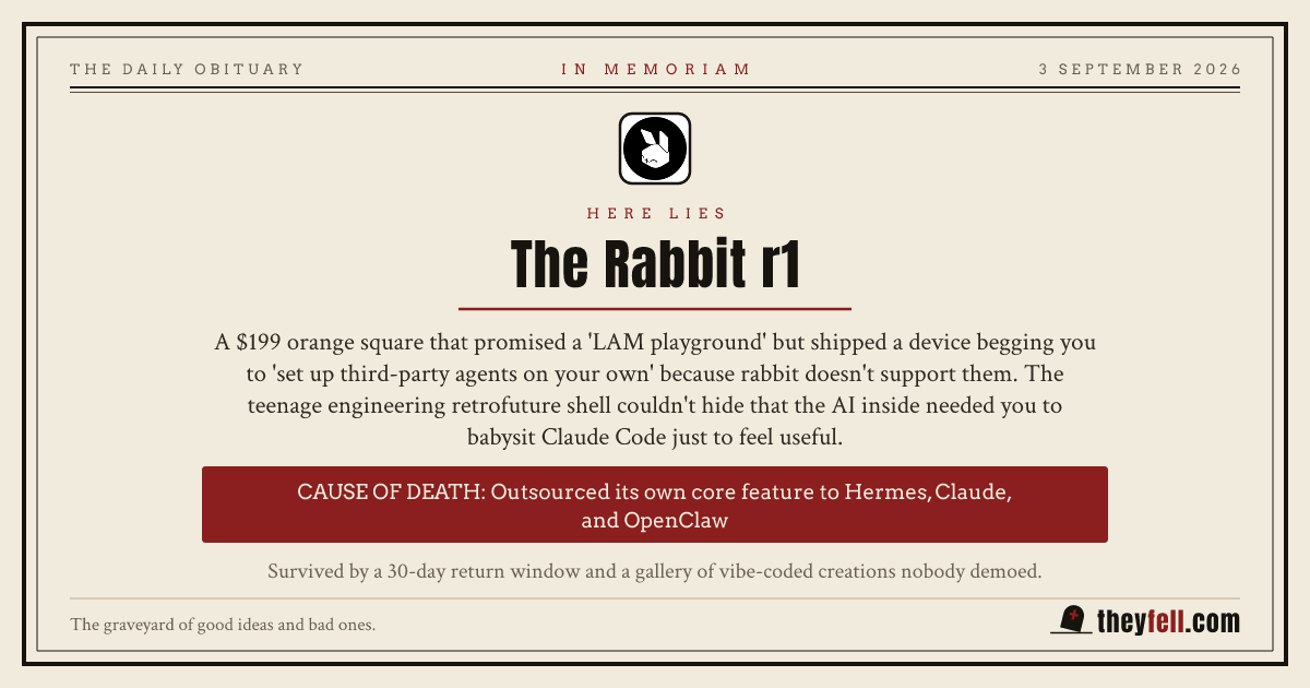 Obituary card: here lies The Rabbit r1. Cause of death: Outsourced its own core feature to Hermes, Claude, and OpenClaw