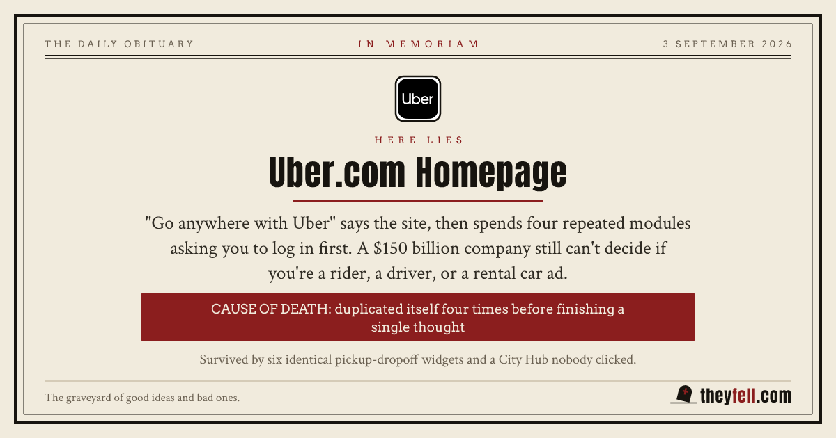 Obituary card: here lies Uber.com Homepage. Cause of death: duplicated itself four times before finishing a single thought
